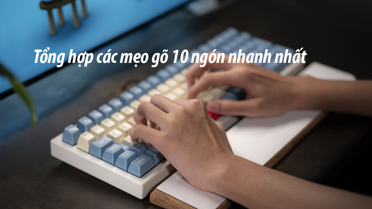 Cách Chinh Phục gõ 10 ngón tay trên bàn phím máy tính nhanh nhất
