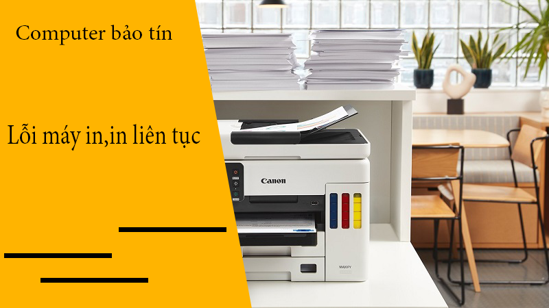 Lỗi máy in in liên tục - Nguyên nhân và cách khác phục